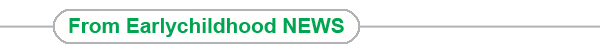 From Earlychildhood NEWS